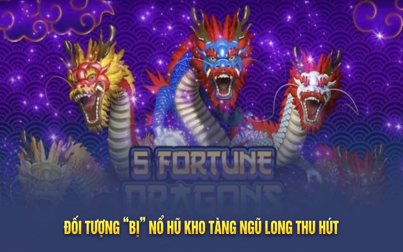 Nổ Hũ Kho Tàng Ngũ Long Bí Quyết Chiến Thắng Cơ Hội Giàu Có