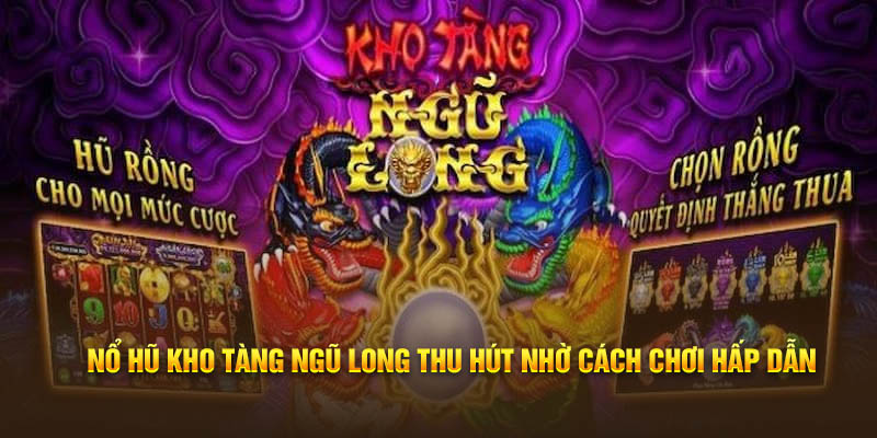 Nổ Hũ Kho Tàng Ngũ Long Bí Quyết Chiến Thắng Cơ Hội Giàu Có